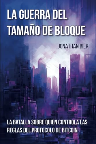 La Guerra Del Tamaño De Bloque: La batalla sobre quién controla las reglas del protocolo de bitcoin