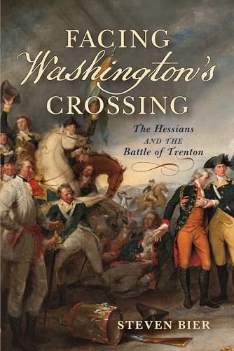 Facing Washington's Crossing: The Hessians and the Battle of Trenton Facing Washington's Crossing: The Hessians and the Battle of Trenton von Westholme Publishing