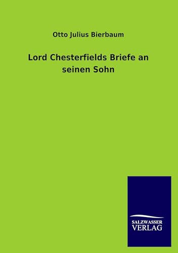 Lord Chesterfields Briefe an seinen Sohn von Salzwasser-Verlag GmbH