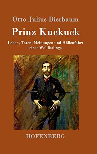 Prinz Kuckuck: Leben, Taten, Meinungen und Höllenfahrt eines Wollüstlings