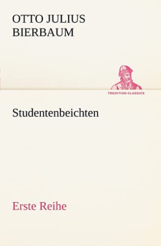 Studentenbeichten. Erste Reihe: Erste Reihe (TREDITION CLASSICS) von tredition