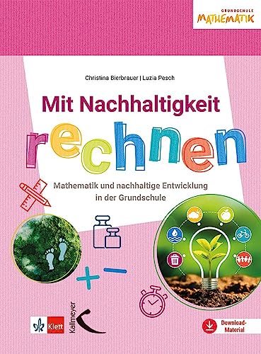 Mit Nachhaltigkeit rechnen: Mathematik und nachhaltige Entwicklung in der Grundschule von Kallmeyer