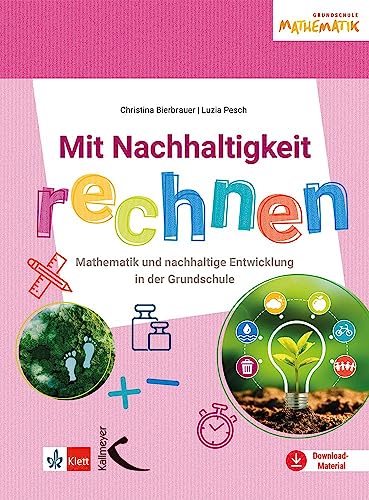 Mit Nachhaltigkeit rechnen: Mathematik und nachhaltige Entwicklung in der Grundschule von Kallmeyer'sche Verlags-