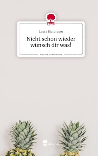 Nicht schon wieder wünsch dir was!. Life is a Story - story.one von story.one publishing