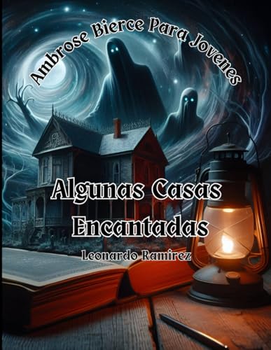 Algunas Casas Encantadas | Ambrose Bierce Para Jovenes: Ambrose Bierce en un idioma que los jóvenes entenderán y amarán Algunas Casas Encantadas | Ambrose Bierce Para Jovenes: Ambrose Bierce en un idioma que los jóvenes entenderán y amarán von Independently published