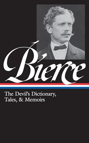 Ambrose Bierce: The Devil's Dictionary, Tales, & Memoirs (LOA #219): In the Midst of Life (Tales of Soldiers and Civilians) / Can Such Things Be? / ... / selected stories (Library of America, 219)