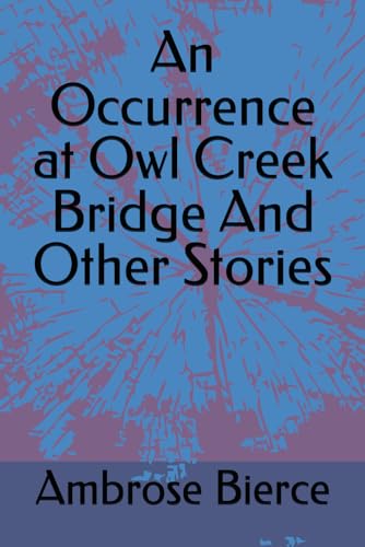 An Occurrence at Owl Creek Bridge And Other Stories von Independently published