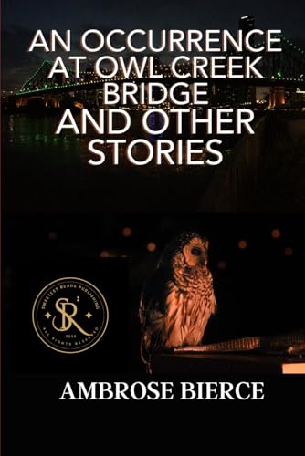 An Occurrence at Owl Creek Bridge And Other Stories An Occurrence at Owl Creek Bridge And Other Stories von Independently published
