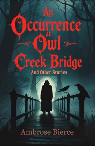 An Occurrence at Owl Creek Bridge and Other Stories An Occurrence at Owl Creek Bridge and Other Stories von Independently published