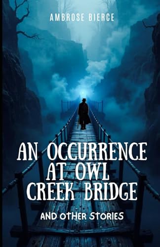 An Occurrence at Owl Creek Bridge and Other Stories An Occurrence at Owl Creek Bridge and Other Stories von Independently published