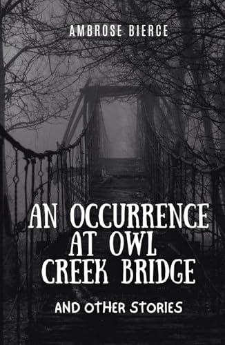 An Occurrence at Owl Creek Bridge and Other Stories An Occurrence at Owl Creek Bridge and Other Stories von Independently published