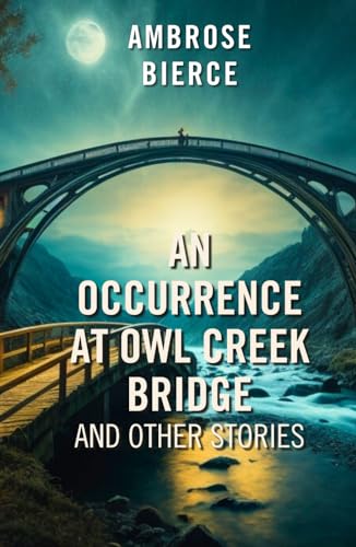 An Occurrence at Owl Creek Bridge: and Other Stories