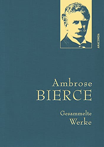 Ambrose Bierce, Gesammelte Werke: Gebunden in feinem Leinen mit goldener Schmuckprägung. Mit Nachwort, Zeittafel & Bibliografie von Utz Riese (Anaconda Gesammelte Werke, Band 37)