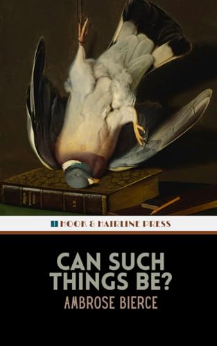 Can Such Things Be?: Tales of Fantasy and Horror; The 1893 Supernatural Short Story Collection