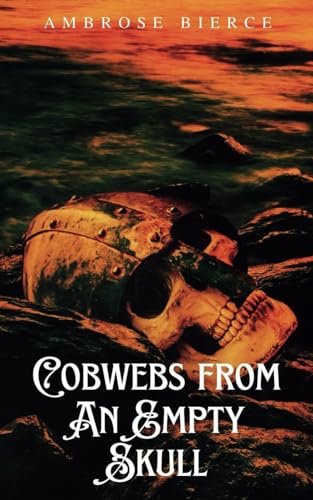 Cobwebs from An Empty Skull: American Hidden Gem of Satire and Dark Humor von Independently published