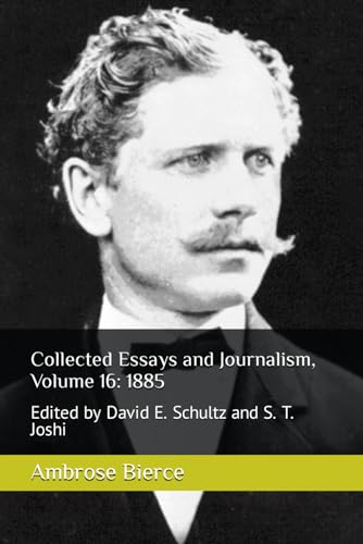 Collected Essays and Journalism, Volume 16: 1885: Edited by David E. Schultz and S. T. Joshi von Independently published