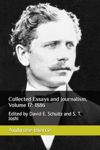 Collected Essays and Journalism, Volume 17: 1886: Edited by David E. Schultz and S. T. Joshi