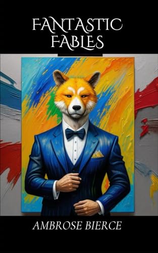 Fantastic Fables: Satirical Tales of Absurdity, Morality, and Human Folly Fantastic Fables: Satirical Tales of Absurdity, Morality, and Human Folly von Independently published