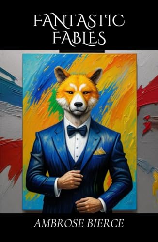Fantastic Fables: Satirical Tales of Absurdity, Morality, and Human Folly Fantastic Fables: Satirical Tales of Absurdity, Morality, and Human Folly von Independently published