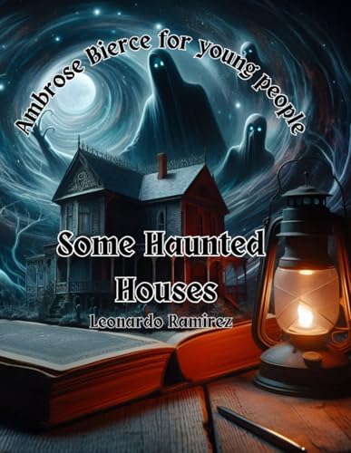 Some Haunted Houses | Ambrose Bierce for young people: Ambrose Bierce in a language that young people will understand and love Some Haunted Houses | Ambrose Bierce for young people: Ambrose Bierce in a language that young people will understand and love von Independently published