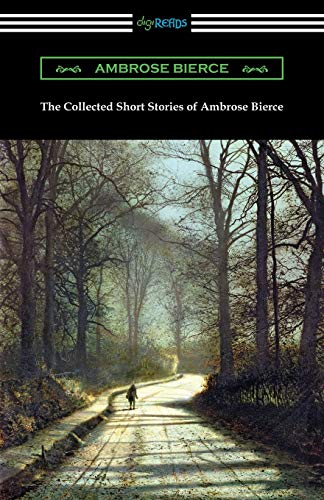 The Collected Short Stories of Ambrose Bierce von Digireads.com