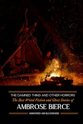 The Damned Thing and Other Horrors: The Best Weird Fiction and Ghost Stories of Ambrose Bierce: Annotated and Illustrated von Independently Published