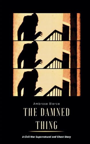 The Damned Thing: A Civil War Supernatural and Ghost Story (Annotated)