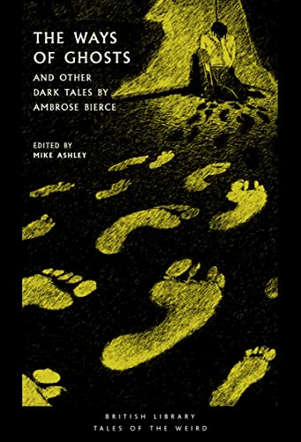 The Ways of Ghosts: And Other Dark Tales by Ambrose Bierce (Tales of the Weird, Band 37) von British Library Publishing
