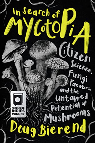 In Search of Mycotopia: Citizen Science, Fungi Fanatics, and the Untapped Potential of Mushrooms von Chelsea Green