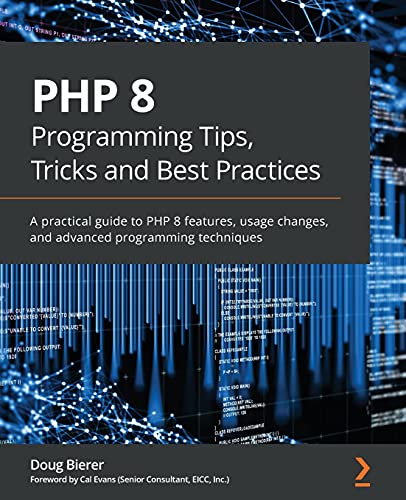 PHP 8 Programming Tips, Tricks and Best Practices: A practical guide to PHP 8 features, usage changes, and advanced programming techniques von Packt Publishing