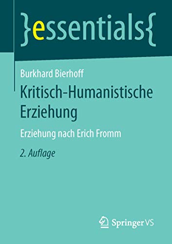 Kritisch-Humanistische Erziehung: Erziehung nach Erich Fromm (essentials) von Springer VS