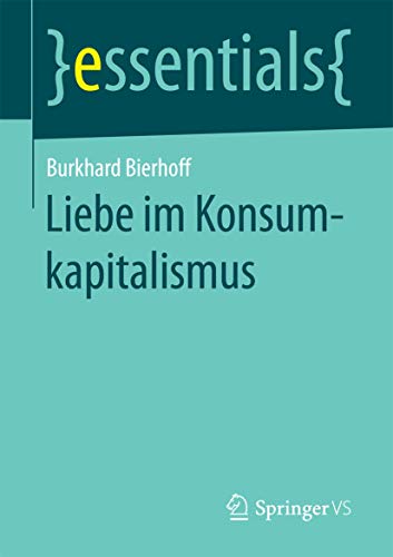 Liebe im Konsumkapitalismus (essentials) von Springer VS