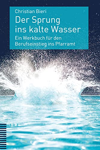 Der Sprung ins kalte Wasser: Ein Werkbuch für den Berufseinstieg ins Pfarramt