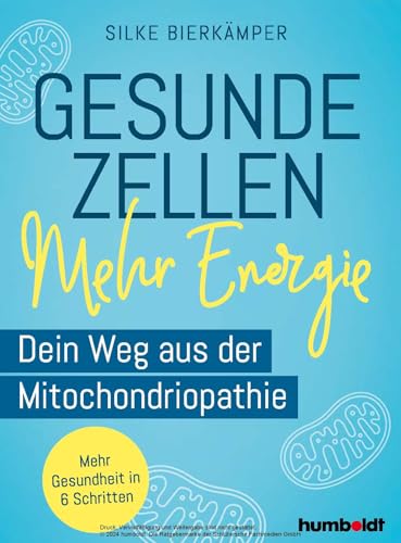Gesunde Zellen – mehr Energie: Dein Weg aus der Mitochondriopathie. Mehr Gesundheit in 6 Schritten von Humboldt Verlag