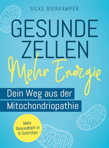 Gesunde Zellen – mehr Energie: Dein Weg aus der Mitochondriopathie. Mehr Gesundheit in 6 Schritten Gesunde Zellen – mehr Energie: Dein Weg aus der Mitochondriopathie. Mehr Gesundheit in 6 Schritten