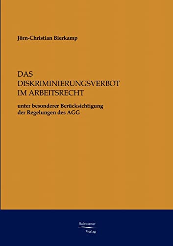 Das Diskriminierungsverbot im Arbeitsrecht unter besonderer Beruecksichtigung der Regelungen des AGG: unter besonderer Berücksichtigung des AGG