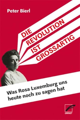 Die Revolution ist großartig: Was Rosa Luxemburg uns heute noch zu sagen hat