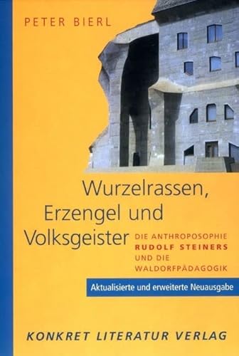 Wurzelrassen, Erzengel und Volksgeister. Die Anthroposophie Rudolf Steiners und die Waldorfpädagogik. Aktualisierte und erweiterte Neuausgabe.: Die ... Rudolf Steiners und die Waldorfpädagogik Wurzelrassen, Erzengel und Volksgeister. Die Anthroposophie Rudolf Steiners und die Waldorfpädagogik. Aktualisierte und erweiterte Neuausgabe.: Die ... Rudolf Steiners und die Waldorfpädagogik