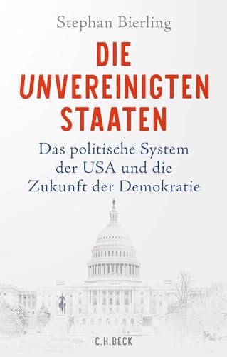 Die Unvereinigten Staaten: Das politische System der USA und die Zukunft der Demokratie von C.H.Beck