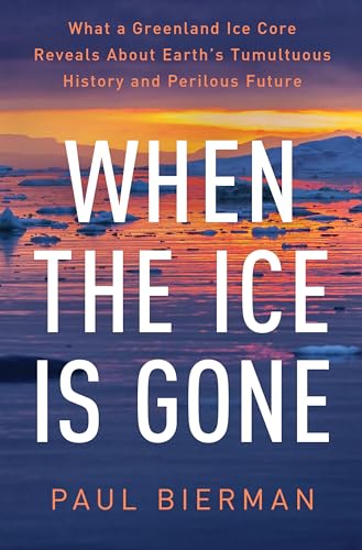 When the Ice Is Gone - What a Greenland Ice Core Reveals About Earth`s Tumultuous History and Perilous Future von W. W. Norton & Company
