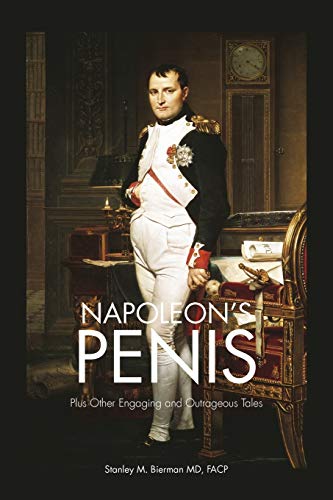 Napoleon's Penis: Plus Other Engaging and Outrageous Tales Napoleon's Penis: Plus Other Engaging and Outrageous Tales