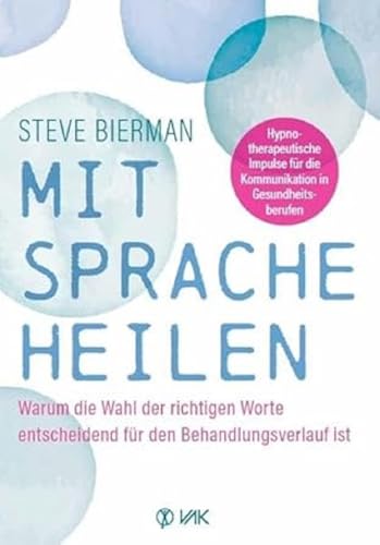 Mit Sprache heilen: Warum die Wahl der richtigen Worte entscheidend für den Behandlungsverlauf ist. Hypnotherapeutische Impulse für die Kommunikation in der Praxis Mit Sprache heilen: Warum die Wahl der richtigen Worte entscheidend für den Behandlungsverlauf ist. Hypnotherapeutische Impulse für die Kommunikation in der Praxis
