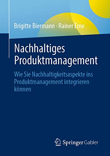 Nachhaltiges Produktmanagement: Wie Sie Nachhaltigkeitsaspekte ins Produktmanagement integrieren können von Springer