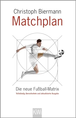 Matchplan: Die neue Fußball-Matrix. Vollständig überarbeitete und aktualisierte Ausgabe von Kiepenheuer & Witsch GmbH