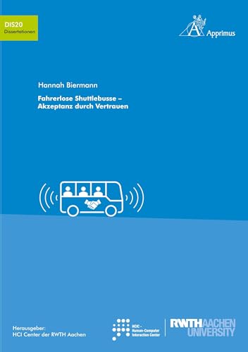 Fahrerlose Shuttlebusse – Akzeptanz durch Vertrauen: DE (Schriften des HCI Center der RWTH Aachen University) von Apprimus Verlag