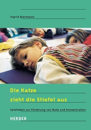 Die Katze zieht die Stiefel aus: Spielideen zur Förderung von Ruhe und Konzentration