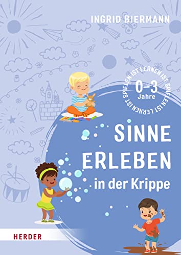 Sinne erleben in der Krippe: 0-3 Jahre