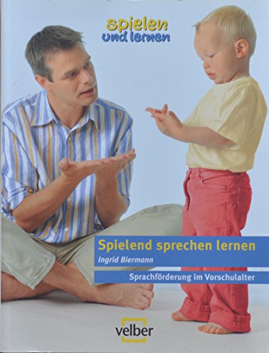 Spielend sprechen lernen: Sprachförderung im Vorschulalter (spielen und lernen - Elternratgeber)