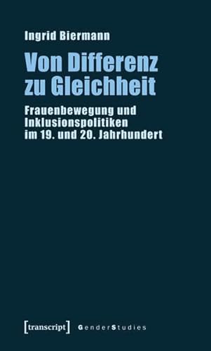 Von Differenz zu Gleichheit: Frauenbewegung und Inklusionspolitiken im 19. und 20. Jahrhundert (Gender Studies)