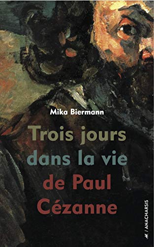 Trois jours dans la vie de Paul Cézanne von ANACHARSIS